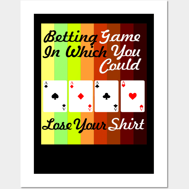 betting game in which you could lose your shirt Wall Art by PrisDesign99